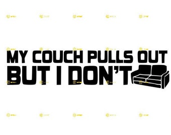My Couch Pulls Out But I Dont digital images SVG PNG JPg Download print cut sublimate Put on tshirt, mugs, hat, bags, signs Funny diy crafts