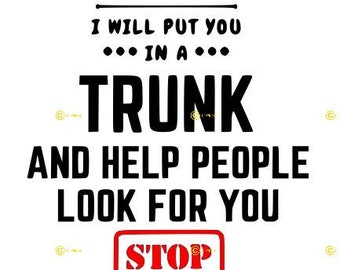 Bitch I Will Put You In A Trunk Funny Saying - SVG PNG JPG (Digital Download)