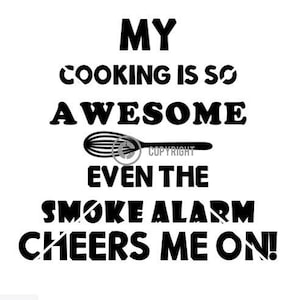 Minha comida é tão incrível que até o alarme de fumaça me anima na imagem digital SVG PNG JPG Baixar imprimir cortar sublimar ditado engraçado cozinha casa
