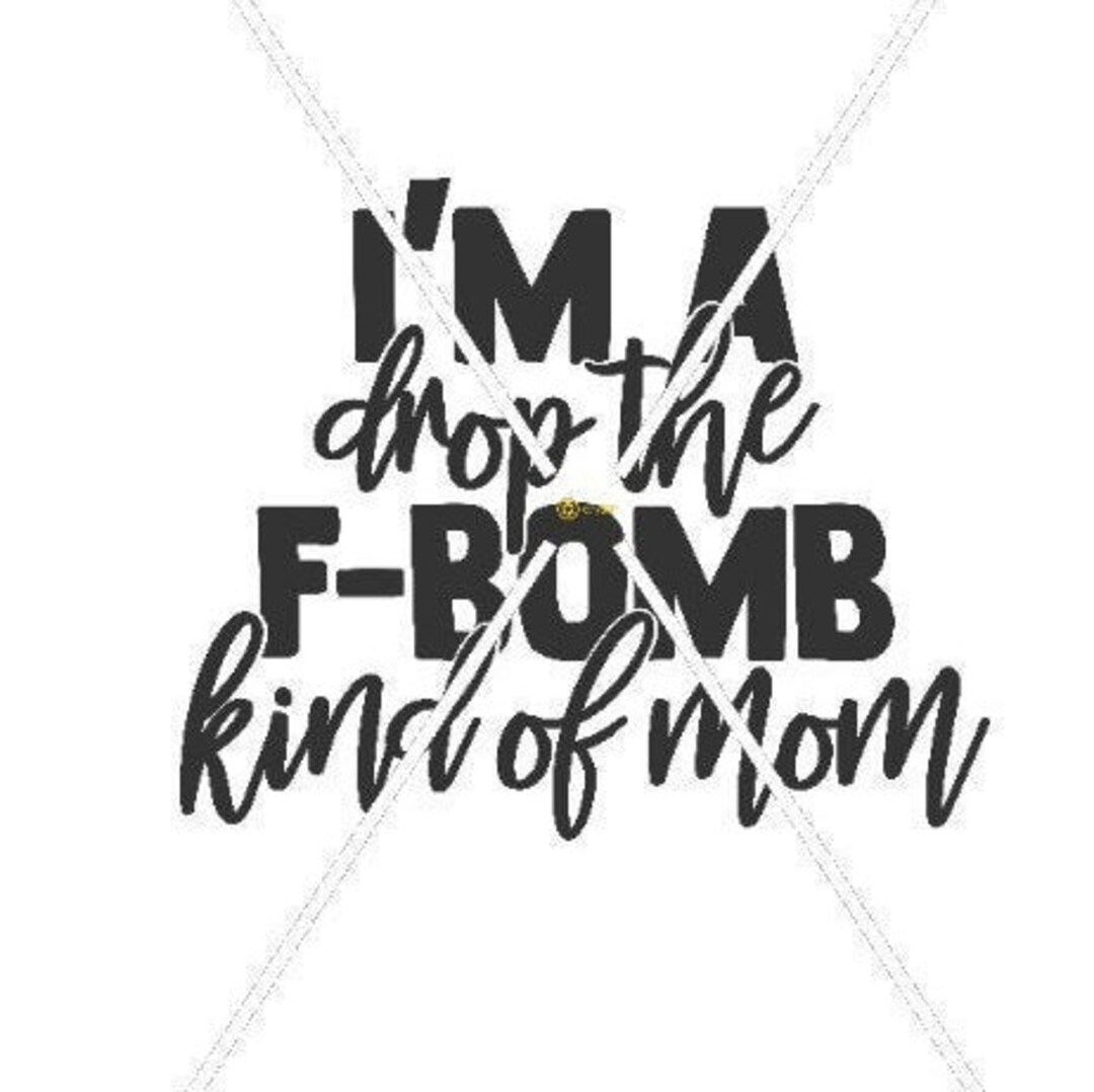 F-bomb Kinda Mom Digital Files SVG and PNG Download Print Cut Sublimate ...