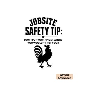 May include: A black graphic design featuring the text JOBSITE SAFETY TIP: DON'T PUT YOUR FINGER WHERE YOU WOULDN'T PUT YOUR followed by a silhouette of a rooster. Below the text and rooster, a small rectangular box contains the text INSTANT DOWNLOAD.