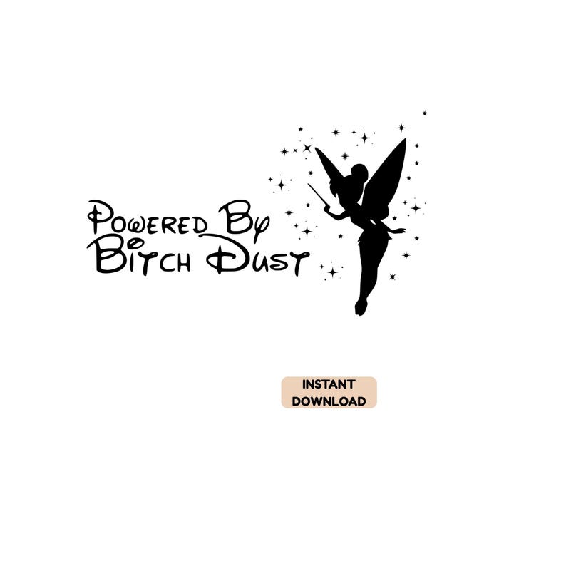 May include: A black silhouette graphic featuring a fairy with wings and a wand surrounded by small stars. The text reads Powered By Bitch Dust in a stylized font. Below the graphic is a rectangular button with the text INSTANT DOWNLOAD.