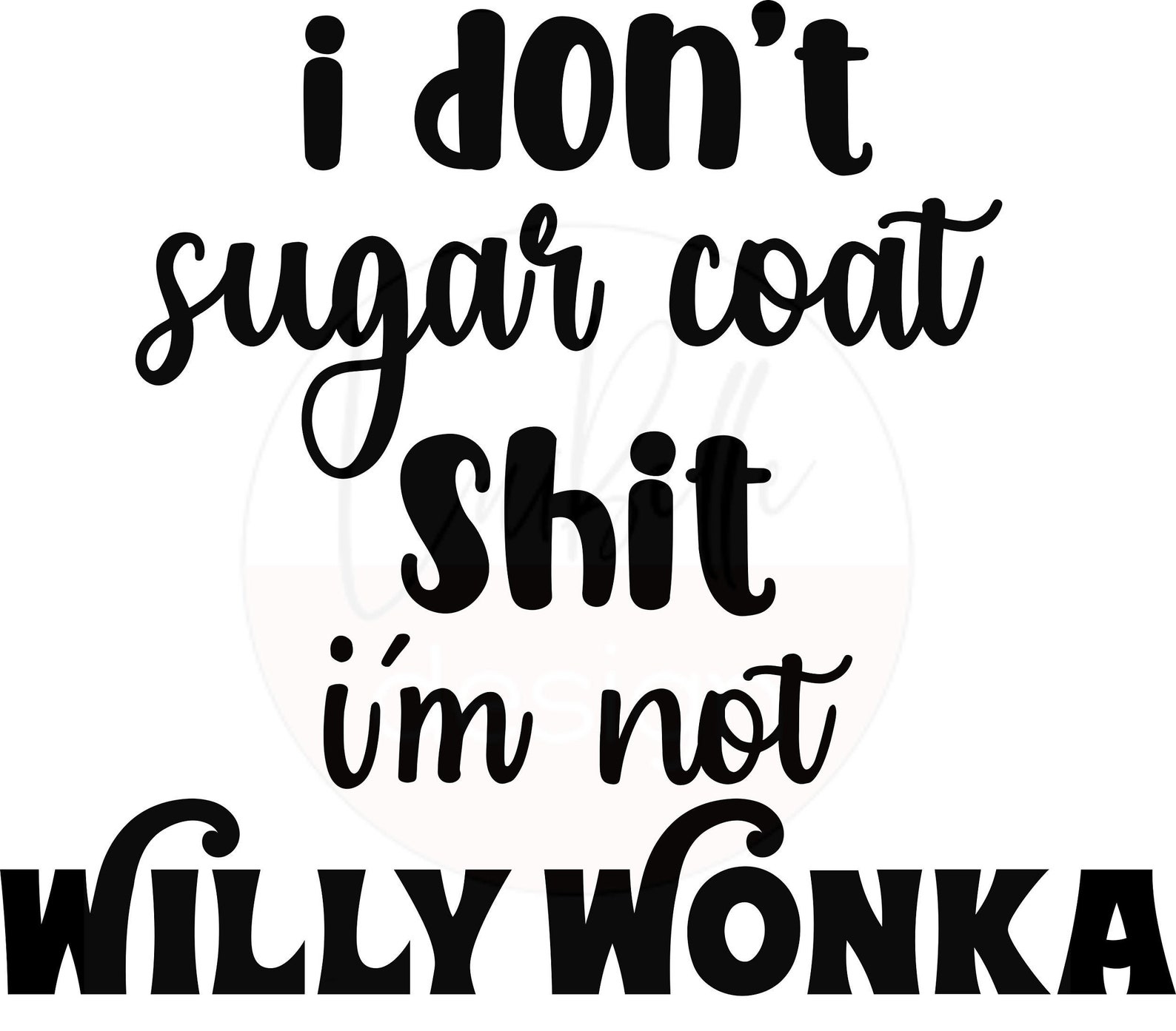 I don't Sugar Coat Shit I'm not Willy Wonka INSTANT | Etsy