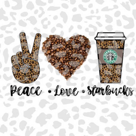 Peace Love Starbucks Png Digital Sublimation Dtg Etsy