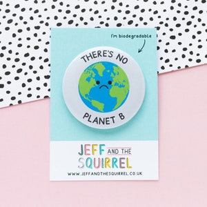 There's No Planet B Biodegradable Badge - 56mm Eco Awareness Pin - Save Our Planet Badge - Earth Badge - Climate Change - Eco Friendly Gifts