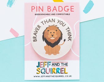 Lion Biodegradable Badge - Braver Than You Think - Positive Gifts - Positivity Badge - Lion Pin Badge - Motivational Pin - Brave Badge
