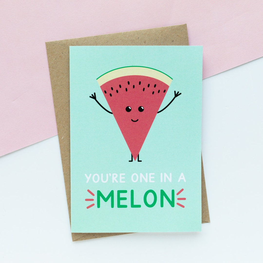 You're One in A Melon Greeting Card A6 - Punny Greeting Card ...
