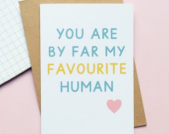 You Are My Favourite Human Greeting Card A6 - Valentine's Card - Anniversary Card - Galentine's Card - Cute Valentine's Card - Typography