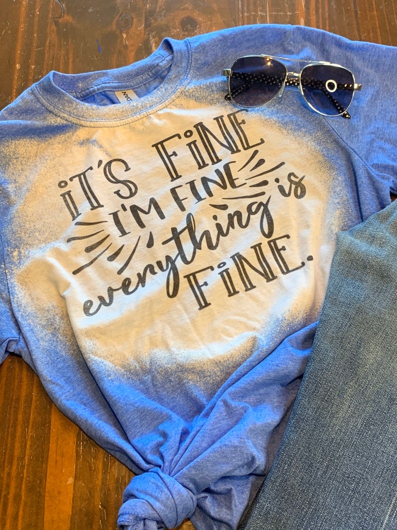 im fine its fine tshirt