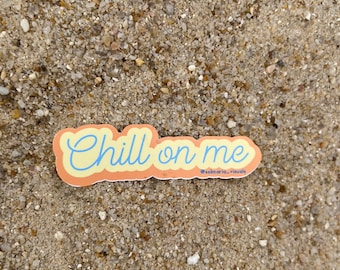 Chill on me sticker