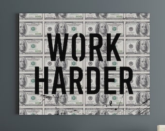 May include: A motivational canvas print with a black and white image of dollar bills and the text "WORK HARDER" in bold black letters.