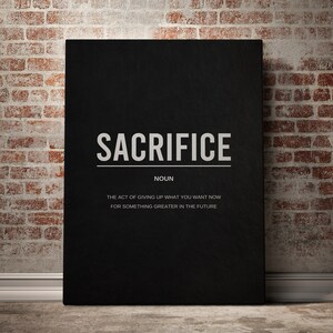 May include: Black and white typography poster with the word "SACRIFICE" in large letters and the definition "The act of giving up what you want now for something greater in the future".