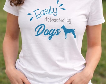 Easily Distracted by Dogs Shirt | Dog Lover T-Shirt | Funny Dog Mom Tee | Cute Dog Graphic Shirt | Gift for Dog Lovers