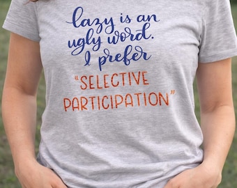 Lazy Is an Ugly Word Shirt | Selective Participation Shirt | Funny Sarcastic T-Shirt | Sassy Graphic Tee | Attitude Shirt