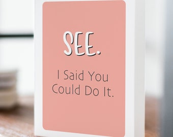 Funny Congratulations Card for Her | Sarcastic Congrats Card for Friend | Funny Graduation Card for Her | I Said You Could Do It Card
