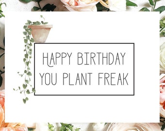 Funny Birthday Card | Plant Lovers Gift | Happy Birthday You Plant Freak | Funny Birthday Card for Friend | Modern Plant Card