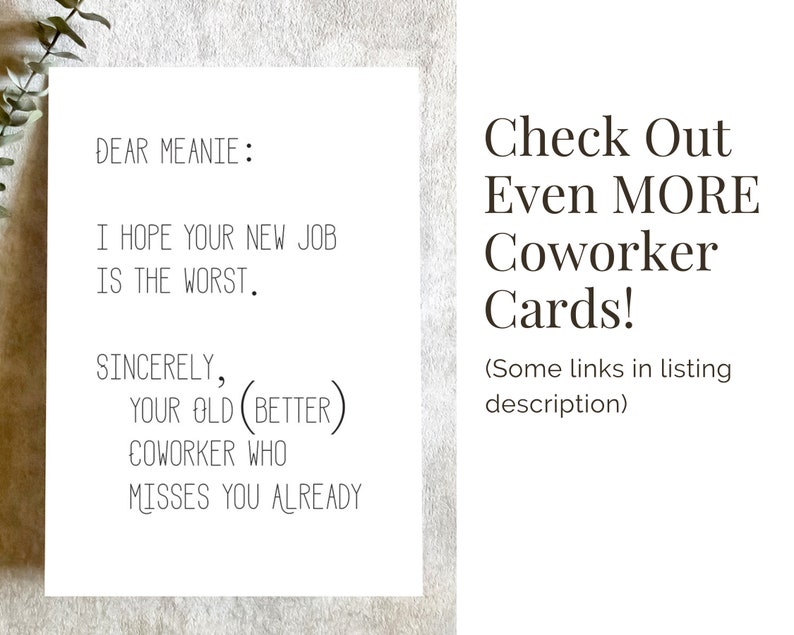 May include: A funny greeting card with the text "DEAR MEANIE: I HOPE YOUR NEW JOB IS THE WORST. SINCERELY, YOUR OLD (BETTER) COWORKER WHO MISSES YOU ALREADY" and the text "Check Out Even MORE Coworker Cards! (Some links in listing description)"