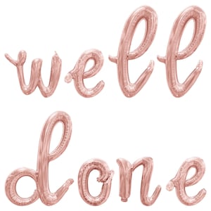 May include: Rose gold foil balloons spelling out the phrase "well done".