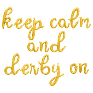 May include: Gold foil balloons spelling out the phrase "Keep calm and derby on".