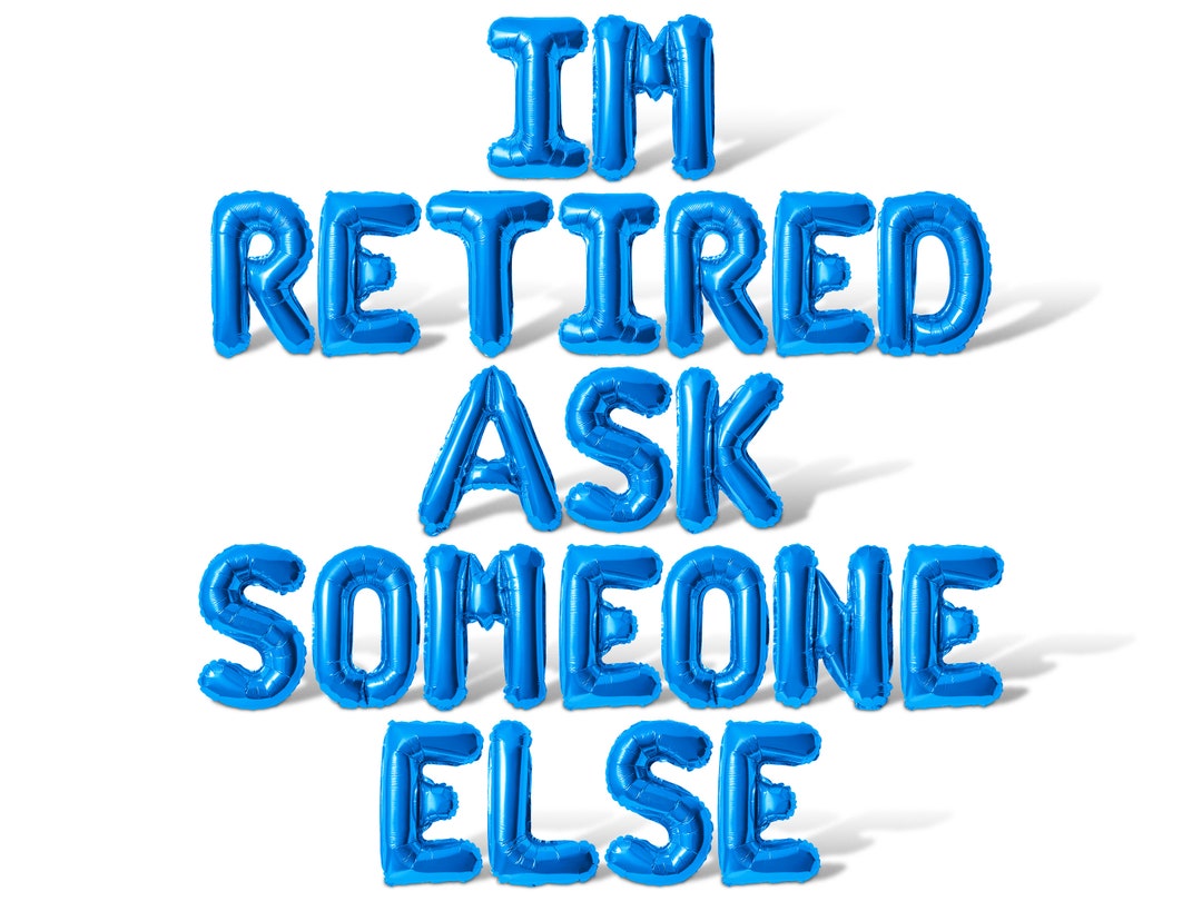 Im Retired Ask Someone Else Letter Balloon Banner - 10 Color Options ...
