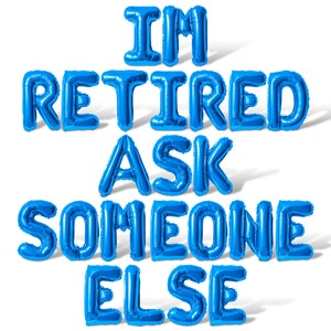 Im Retired Ask Someone Else Balloon Banner - 10 Color Options - Retirement Party Decorations - DIY Retirement Decorations