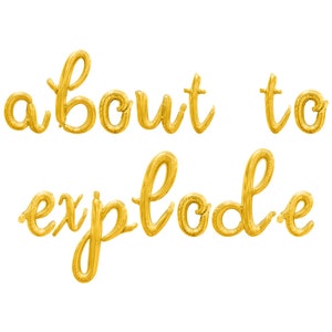 ABOUT TO EXPLODE Cursive Letter Balloon Banner - Gold, Rose Gold ...