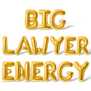 May include: Gold foil balloons spelling out the phrase "BIG LAWYER ENERGY".