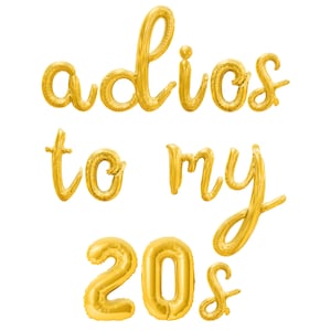 May include: Gold foil balloons spelling out "adios to my 20s".