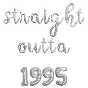 May include: Silver foil balloon letters spelling "straight outta" above the number "1995". The balloons are inflated and arranged against a white background, ideal for a birthday or anniversary celebration.