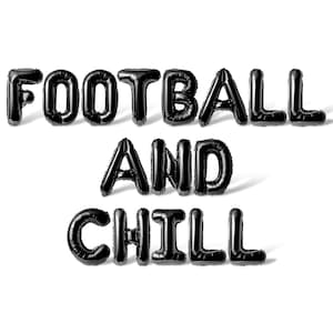 May include: Black balloon letters spelling out "FOOTBALL AND CHILL" against a white background.