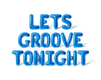 May include: Blue balloon letters spelling out "Let's Groove Tonight" against a white background.