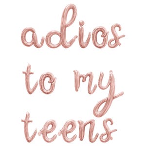May include: Rose gold foil balloons spelling out "adios to my teens" in a cursive font. The balloons are inflated and arranged in three lines against a white background, suitable for a birthday celebration.
