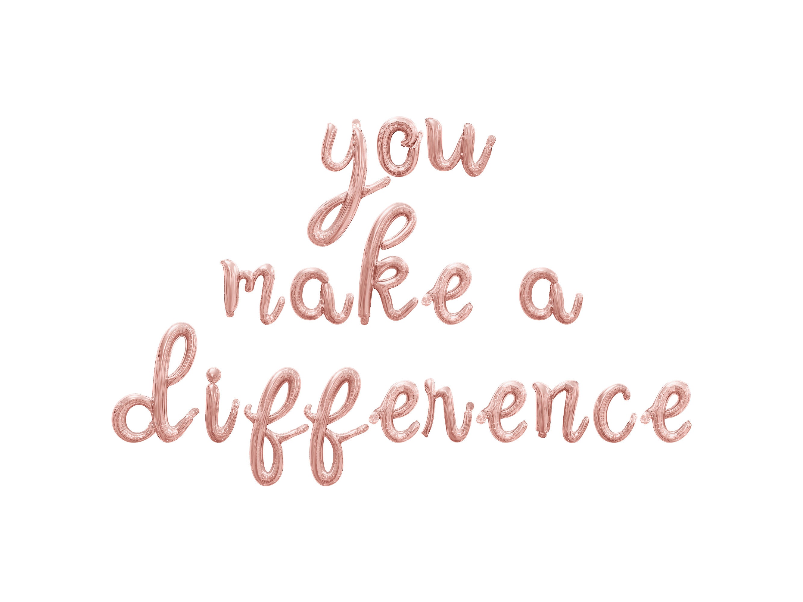 Make A Difference Lettering YOU MAKE A DIFFERENCE Cursive Letter Balloon Banner - Gold, Rose Gold ...