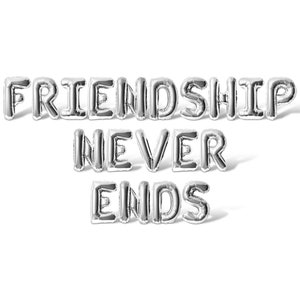 May include: Silver balloon letters spelling out the phrase "Friendship Never Ends".