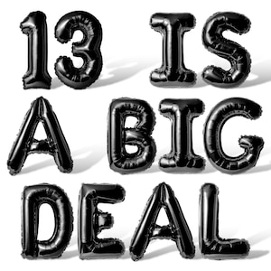 May include: Black foil balloons spelling out "13 IS A BIG DEAL" on a white background. The balloons are inflated and have a shiny, reflective surface, casting shadows. The numbers and letters are large and bold.