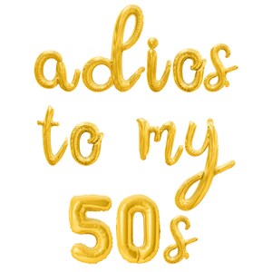 May include: Gold foil balloons spelling "adios to my 50s".