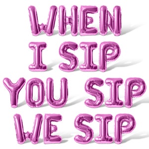 When I Sip You Sip We Sip Letter Balloon Banner - 10 Color Options - Bachelorette & Bachelor Party Decorations - Engagement Party Supply