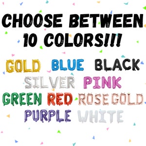 May include: Image features the text "CHOOSE BETWEEN 10 COLORS!!!" above a display of balloon letters spelling out "GOLD, BLUE, BLACK, SILVER, PINK, GREEN, RED, ROSE GOLD, PURPLE, WHITE". Colorful confetti is scattered around the text.