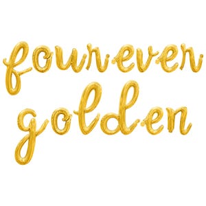 May include: Gold foil balloons spelling out "forever golden" in a cursive font.