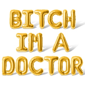 BITCH IM A DOCTOR Letter Balloon Banner - 10 Color Options - Graduation Day Party Decorations - 16" Balloons Graduates Party Supply Decors