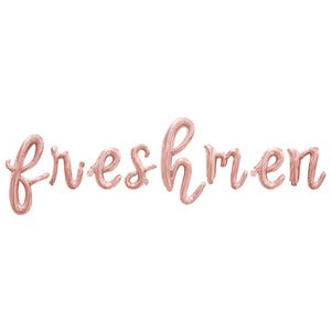May include: Rose gold foil balloons spelling out the word "freshmen".