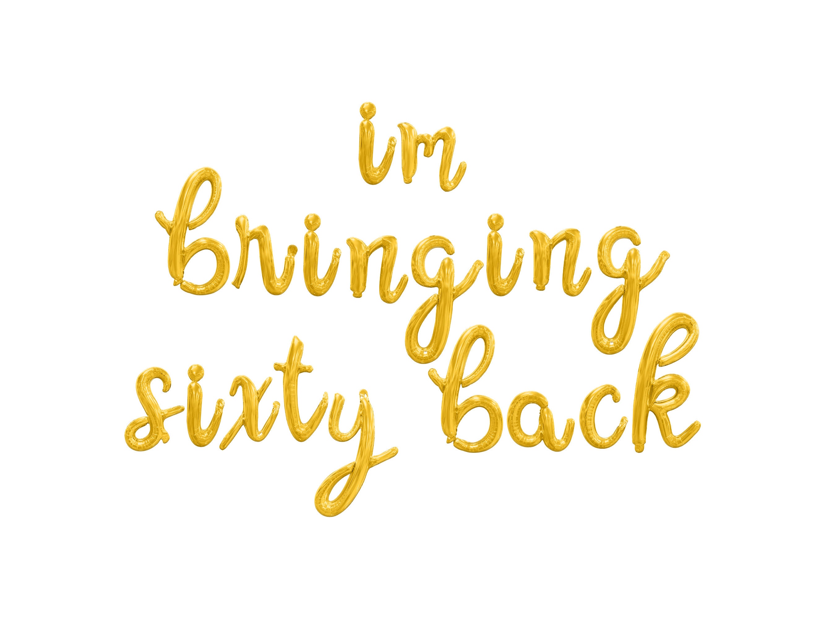 Im Bringing Sixty Back Cursive Letter Balloon Banner - Gold, Rose Gold ...
