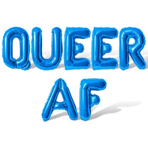 May include: Blue balloon letters spelling out "QUEER AF" against a white background.