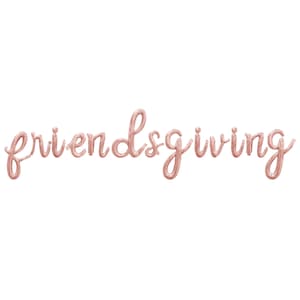 May include: Rose gold foil balloon letters spelling out "friendsgiving".