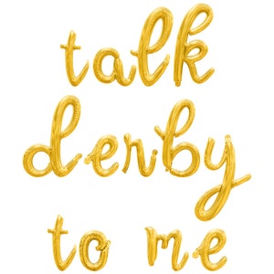May include: Gold foil balloon letters spelling out "talk derby to me".