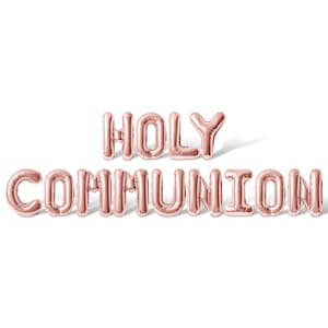 May include: Rose gold foil balloons spelling out "HOLY COMMUNION".
