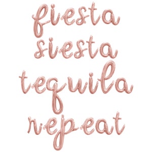 May include: Rose gold foil balloon letters spelling out "fiesta siesta tequila repeat".