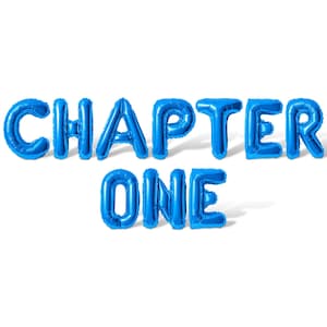 May include: Blue foil balloon letters spelling "CHAPTER ONE" on a white background. The balloons are inflated and casting a shadow. The text is arranged in two lines, with "CHAPTER" above "ONE".