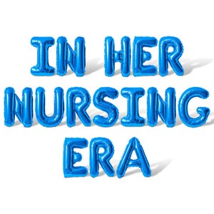 May include: Blue foil balloon letters spell out "IN HER NURSING ERA" against a white background. The balloons are inflated and cast a shadow, creating a three-dimensional effect. The text is centered and clearly visible.