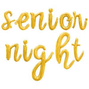May include: Gold foil balloons spelling out "senior night" in a cursive font.